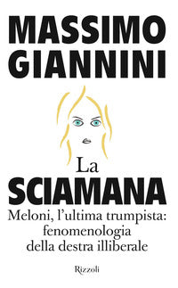 Sciamana - meloni l'ultima trumpista fenomenologia della destra illiberale 