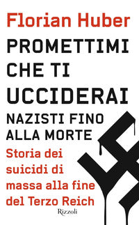 Promettimi che ti ucciderai - nazisti fino alla morte storia dei suicidi di massa alla fine 