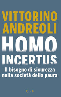 Homo incertus - il bisogno di sicurezza nella societa' della paura 