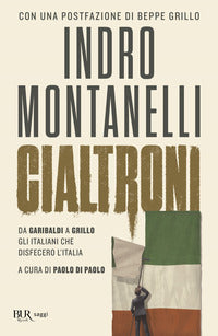 Cialtroni - da garibaldi a grillo gli italiani che disfecero l'italia 