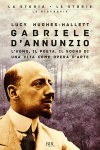 Gabriele d'annunzio - l'uomo il poeta il sogno di una vita come opera d'arte 