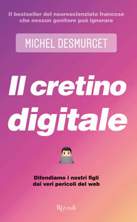 Cretino digitale - difendiamo i nostri figli dai veri pericoli del web 