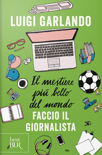 Mestiere piu' bello del mondo faccio il giornalista 
