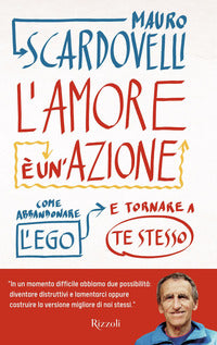 Amore e' un'azione - come abbandonare l'ego e tornare a te stesso 