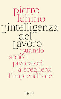 Intelligenza del lavoro - quando sono i lavoratori a scegliersi l'imprenditore 