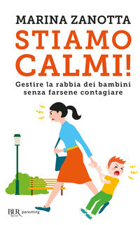 Stiamo calmi ! - gestire la rabbia dei bambini senza farsene contagiare 
