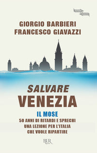 Salvare venezia il mose - 50 anni di ritardi e sprechi una lezione per l'italia che vuole 