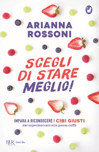 Scegli di stare meglio ! - impara a riconoscere i cibi giusti 