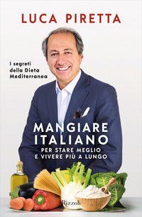 Mangiare italiano per stare meglio e vivere piu' a lungo 
