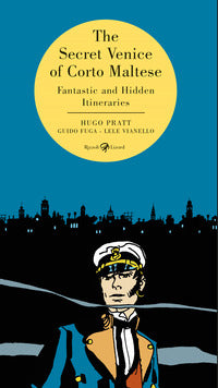 The secret venice of corto maltese - fantastic and hidden itineraries 