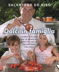 Dolci in famiglia - viaggio goloso tra le semplici ricette della tradizione italiana 