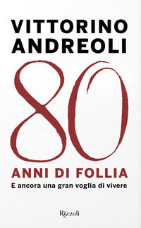 80 anni di follia - e ancora una gran voglia di vivere 