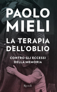 Terapia dell'oblio - contro gli eccessi della memoria 