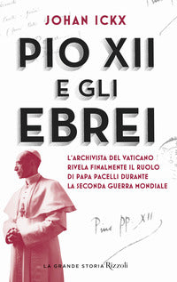 Pio xii e gli ebrei - l'archivista del vaticano rivela finalmente il ruolo di papa pacelli 