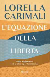 Equazione della liberta' - nella matematica c'e' la chiave per la rinascita 
