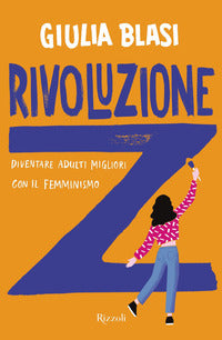 Rivoluzione z - diventare adulti migliori con il femminismo 
