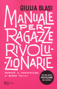 Manuale per ragazze rivoluzionarie - perche' il femminismo ci rende felici 