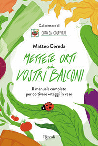 Mettete orti sui vostri balconi - il manuale completo per coltivare ortaggi in vaso 