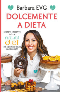 Dolcemente a dieta - segreti e ricette della natural diet per non rinunciare alle golosita' 