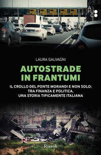 Autostrade in frantumi - il crollo del ponte morandi e non solo tra finanza e politica 