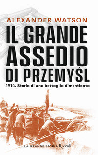 Grande assedio di przemysl - 1914 storia di una battaglia dimenticata 