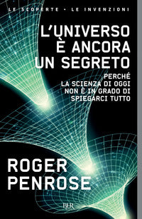 Universo e' ancora un segreto - perche' la scienza di oggi non e' in grado di spiegarci tutto 