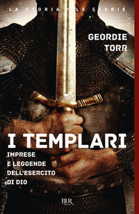 Templari - imprese e leggende dell'esercito di dio 