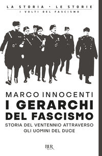 Gerarchi del fascismo - storia del ventennio attraverso gli uomini del duce 