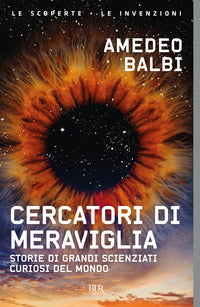 Cercatori di meraviglia - storie di grandi scienziati curiosi del mondo 