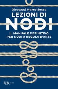 Lezioni di nodi - il manuale definitivo per nodi a regola d'arte 