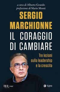 Sergio marchionne il coraggio di cambiare 