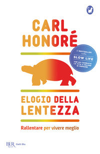 Elogio della lentezza - rallentare per vivere meglio 