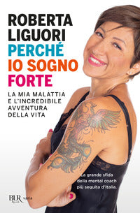 Perche' io sogno forte - la mia malattia e l'incredibile avventura della vita 