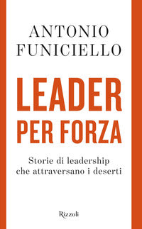 Leader per forza - storie di leadership che attraversano i deserti 