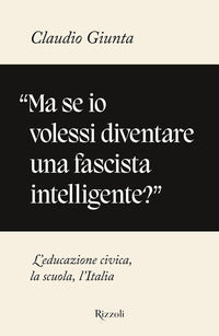 Ma se io volessi diventare una fascista intelligente 