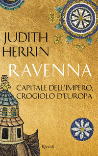 Ravenna - capitale dell'impero crogiolo d'europa 