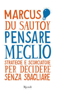 Pensare meglio - strategie e scorciatoie per decidere senza sbagliare 