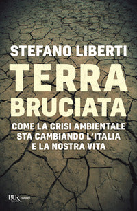 Terra bruciata - come la crisi ambientale sta cambiando l'italia e la nostra vita 