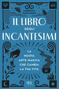 Libro degli incantesimi - la nuova arte magica che cambia la tua vita 