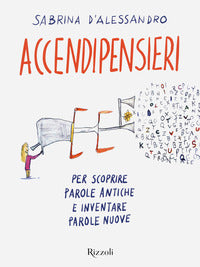 Accendipensieri - per scoprire parole antiche e inventare parole nuove 