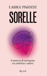 Sorelle - il mistero di un legame tra conflitto e amore 