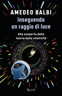 Inseguendo un raggio di luce - alla scoperta della teoria della relativita' 