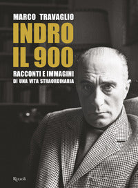 Indro il 900 - racconti e immagini di una vita straordinaria 