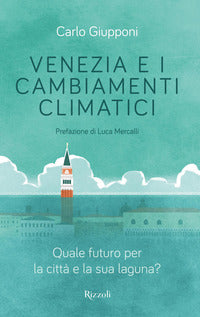 Venezia e i cambiamenti climatici - quale futuro per la citta' e la sua laguna ? 