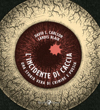 Incidente di caccia - una storia vera di crimine e poesia 