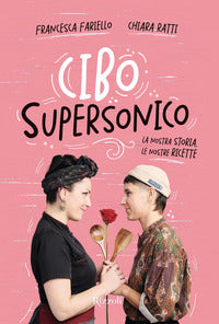 Cibo supersonico - la nostra storia le nostre ricette 