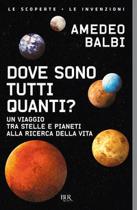 Dove sono tutti quanti ? un viaggio tra stelle e pianeti alla ricerca della vita 
