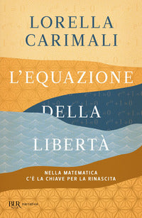 Equazione della liberta' - nella matematica c'e' la chiave per la rinascita 