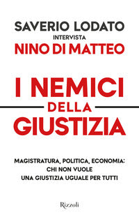 Nemici della giustizia - magistratura politica economia chi non vuole una giustizia uguale per 