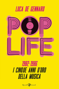 Pop life 1982 - 1986 i cinque anni d'oro della musica 